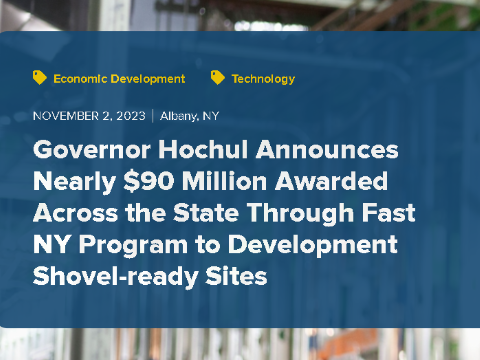 Governor Hochul Announces Nearly $90 Million Awarded Across the State Through Fast NY Program to Development Shovel-ready Sites